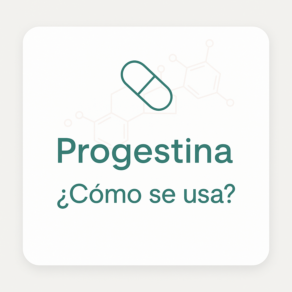 Progestina ¿Cómo se usa?